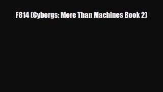 [PDF Download] F814 (Cyborgs: More Than Machines Book 2) [Download] Full Ebook