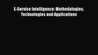 [PDF Download] E-Service Intelligence: Methodologies Technologies and Applications [Read] Full