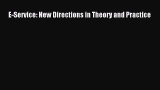 [PDF Download] E-Service: New Directions in Theory and Practice [Read] Full Ebook
