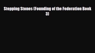 [PDF Download] Stepping Stones (Founding of the Federation Book 3) [PDF] Online