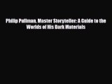 [PDF Download] Philip Pullman Master Storyteller: A Guide to the Worlds of His Dark Materials