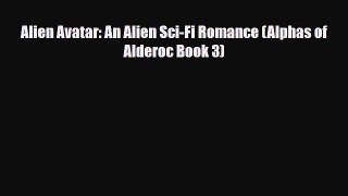 [PDF Download] Alien Avatar: An Alien Sci-Fi Romance (Alphas of Alderoc Book 3) [PDF] Online