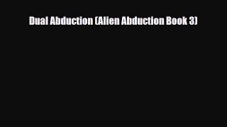 [PDF Download] Dual Abduction (Alien Abduction Book 3) [Read] Online