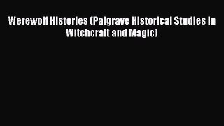 (PDF Download) Werewolf Histories (Palgrave Historical Studies in Witchcraft and Magic) Read