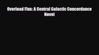 [PDF Download] Overload Flux: A Central Galactic Concordance Novel [Download] Online