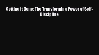 Getting It Done: The Transforming Power of Self-Discipline  Free Books