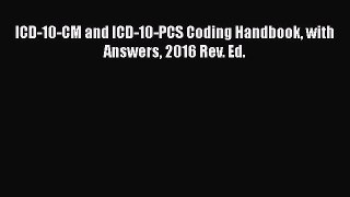 [PDF Download] ICD-10-CM and ICD-10-PCS Coding Handbook with Answers 2016 Rev. Ed. [Download]