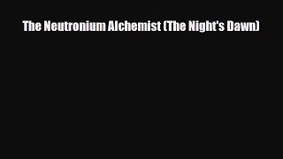 [PDF Download] The Neutronium Alchemist (The Night's Dawn) [PDF] Full Ebook