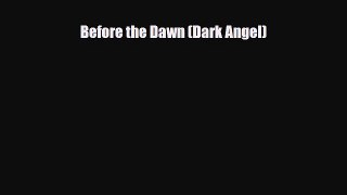 [PDF Download] Before the Dawn (Dark Angel) [Download] Full Ebook