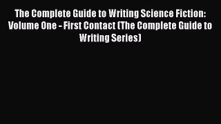 (PDF Download) The Complete Guide to Writing Science Fiction: Volume One - First Contact (The