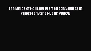 The Ethics of Policing (Cambridge Studies in Philosophy and Public Policy)  Free Books
