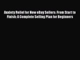 [PDF Download] Anxiety Relief for New eBay Sellers: From Start to Finish: A Complete Selling