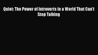 Quiet: The Power of Introverts in a World That Can't Stop Talking  PDF Download