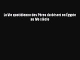 [PDF Télécharger] La Vie quotidienne des Pères du désert en Égypte au IVe siècle [Télécharger]