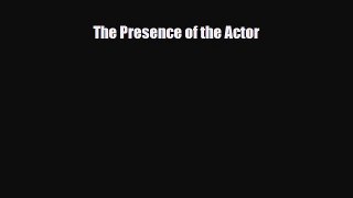 [PDF Download] The Presence of the Actor [PDF] Online