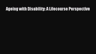 [PDF Download] Ageing with Disability: A Lifecourse Perspective [Download] Full Ebook