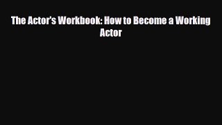 [PDF Download] The Actor's Workbook: How to Become a Working Actor [PDF] Online