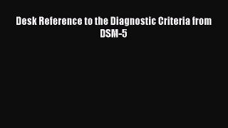 Desk Reference to the Diagnostic Criteria from DSM-5 Read Online PDF