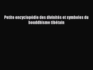 [PDF Télécharger] Petite encyclopédie des divinités et symboles du bouddhisme tibétain [PDF]