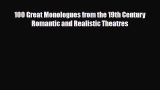 [PDF Download] 100 Great Monologues from the 19th Century Romantic and Realistic Theatres [Read]