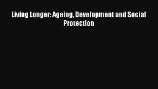 [PDF Download] Living Longer: Ageing Development and Social Protection [Read] Online