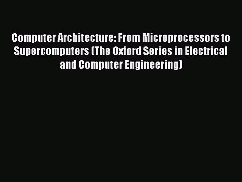 [PDF Download] Computer Architecture: From Microprocessors to Supercomputers (The Oxford Series