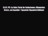 [PDF Download] S.O.S. PC: La Guia Total de Soluciones: Manuales Users en Español / Spanish
