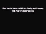 [PDF Download] iPad for the Older and Wiser: Get Up and Running with Your iPad or iPad mini