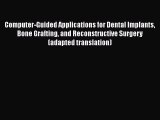 [PDF Download] Computer-Guided Applications for Dental Implants Bone Grafting and Reconstructive