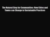 PDF Download The Natural Step for Communities: How Cities and Towns can Change to Sustainable