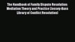 The Handbook of Family Dispute Resolution: Mediation Theory and Practice (Jossey-Bass Library
