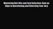 Mastering Voir Dire and Jury Selection: Gain an Edge in Questioning and Selecting Your Jury