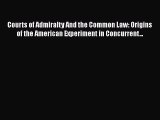 Courts of Admiralty And the Common Law: Origins of the American Experiment in Concurrent...