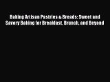 Baking Artisan Pastries & Breads: Sweet and Savory Baking for Breakfast Brunch and Beyond