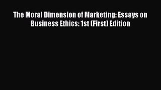 The Moral Dimension of Marketing: Essays on Business Ethics: 1st (First) Edition  Free Books