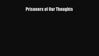 Prisoners of Our Thoughts  Free Books
