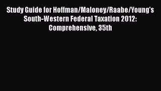 Study Guide for Hoffman/Maloney/Raabe/Young's South-Western Federal Taxation 2012: Comprehensive