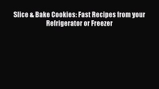 Slice & Bake Cookies: Fast Recipes from your Refrigerator or Freezer  Free Books