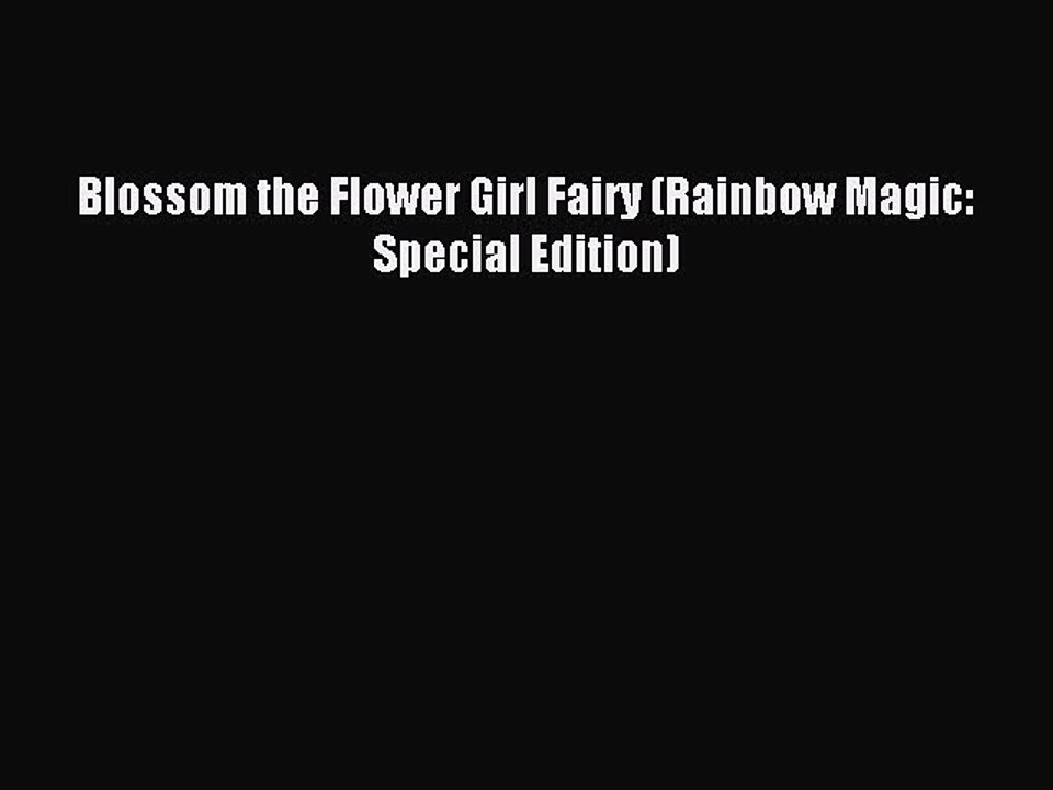(PDF Download) Blossom the Flower Girl Fairy (Rainbow Magic: Special Edition) PDF