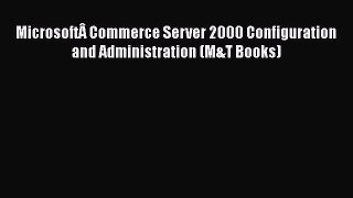 [PDF Download] MicrosoftÂ Commerce Server 2000 Configuration and Administration (M&T Books)
