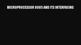 [PDF Download] MICROPROCESSOR 8085 AND ITS INTERFACING [Read] Full Ebook