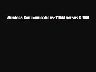 [PDF Download] Wireless Communications: TDMA versus CDMA [Read] Full Ebook