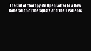 The Gift of Therapy: An Open Letter to a New Generation of Therapists and Their Patients  Free