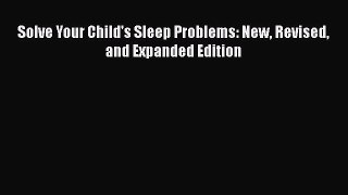 Solve Your Child's Sleep Problems: New Revised and Expanded Edition  Free Books