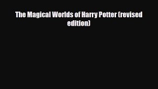 [PDF Download] The Magical Worlds of Harry Potter (revised edition) [Read] Full Ebook
