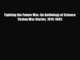 [PDF Download] Fighting the Future War: An Anthology of Science Fiction War Stories 1914-1945