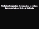 [PDF Download] The Gothic Imagination: Conversations on Fantasy Horror and Science Fiction