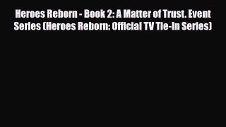 [PDF Download] Heroes Reborn - Book 2: A Matter of Trust. Event Series (Heroes Reborn: Official