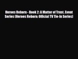 [PDF Download] Heroes Reborn - Book 2: A Matter of Trust. Event Series (Heroes Reborn: Official
