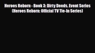 [PDF Download] Heroes Reborn - Book 3: Dirty Deeds. Event Series (Heroes Reborn: Official TV